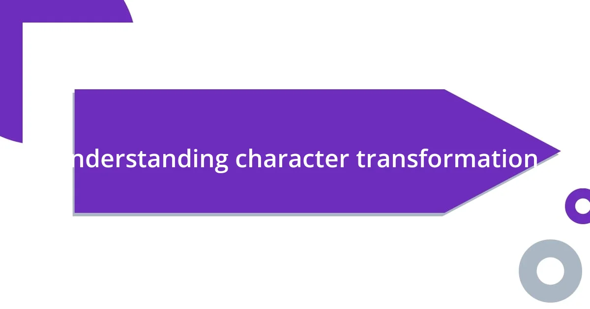 Understanding character transformation