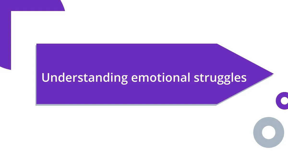 Understanding emotional struggles